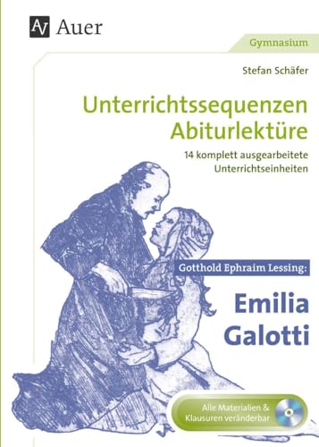 Unterrichtssequenzen Abiturlektüre: Gotthold Ephraim Lessing: Emilia Galotti: Unterrichtssequenzen Abiturlektüre in 14 komplett ausgearbeiteten Unterrichtseinheiten (11. - 13. Klasse)