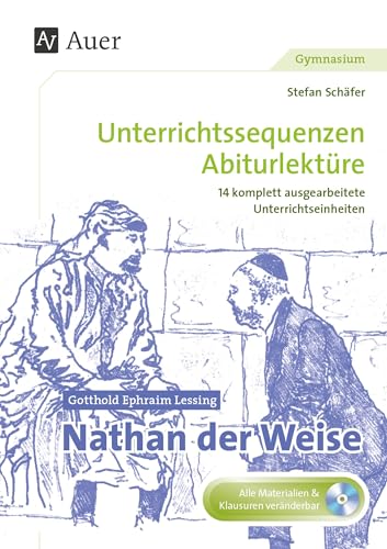 Gotthold Ephraim Lessing Nathan der Weise: Unterrichtssequenzen Abiturlektüre in 14 komplett ausgearbeiteten Unterrichtseinheiten (11. bis 13. Klasse)