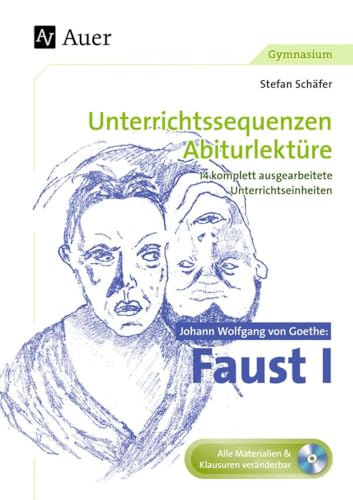 Johann Wolfgang von Goethe Faust I: Unterrichtssequenzen Abiturlektüre in 14 komplett ausgearbeiteten Unterrichtseinheiten (11. bis 13. Klasse)