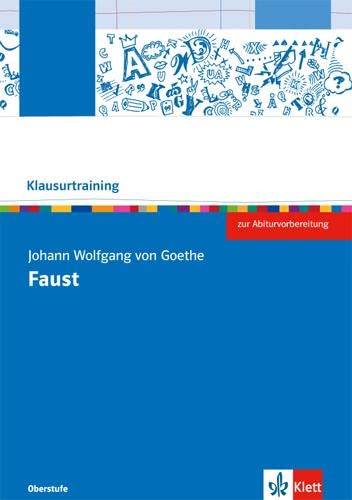 Johann Wolfgang von Goethe: Faust: Arbeitsheft Klasse 10-13 (Klausurtraining Deutsch) von Klett