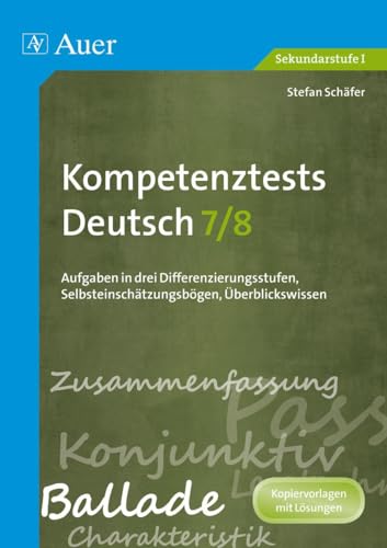 Kompetenztests Deutsch, Klasse 7/8: Aufgaben in drei Differenzierungsstufen, Selbsteinschätzungsbögen, Überblickswissen (Kompetenztests Sekundarstufe) von Auer Verlag i.d.AAP LW