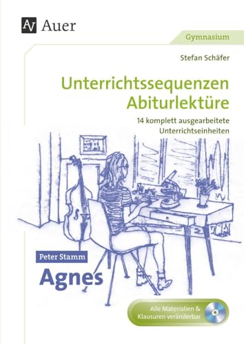 Peter Stamm Agnes: Unterrichtssequenzen Abiturlektüre in 14 komplett ausgearbeiteten Unterrichtseinheiten (11. bis 13. Klasse)