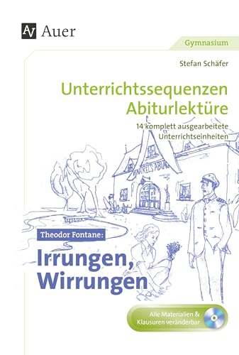 Theodor Fontane Irrungen, Wirrungen: Unterrichtssequenzen Abiturlektüre in 14 komplett ausgearbeiteten Unterrichtseinheiten (11. bis 13. Klasse)