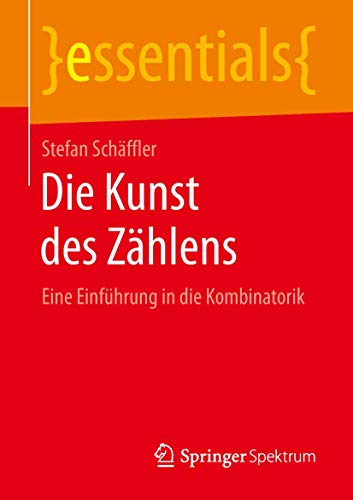 Die Kunst des Zählens: Eine Einführung in die Kombinatorik (essentials)