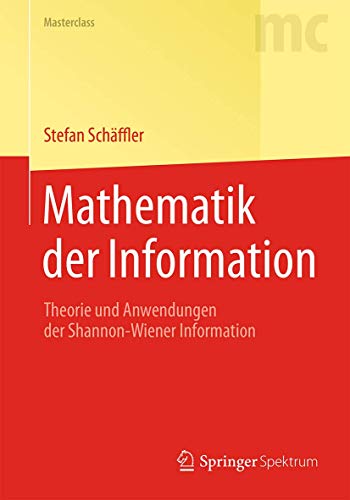 Mathematik der Information: Theorie und Anwendungen der Shannon-Wiener Information (Masterclass)