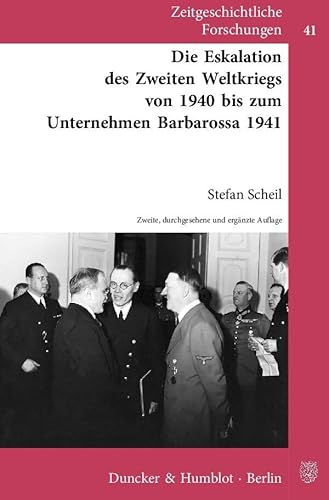 Die Eskalation des Zweiten Weltkriegs von 1940 bis zum Unternehmen Barbarossa 1941. (Zeitgeschichtliche Forschungen, Band 41)