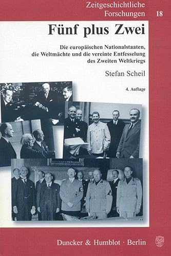 Fünf plus Zwei.: Die europäischen Nationalstaaten, die Weltmächte und die vereinte Entfesselung des Zweiten Weltkriegs. (Zeitgeschichtliche Forschungen, Band 18)