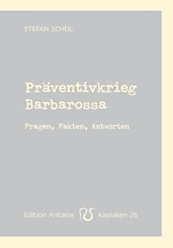 Präventivkrieg Barbarossa. Fragen, Fakten, Antworten Präventivkrieg Barbarossa. Fragen, Fakten, Antworten