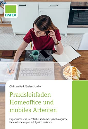 Praxisleitfaden Homeoffice und mobiles Arbeiten: Organisatorische, rechtliche und arbeitspsychologische Herausforderungen erfolgreich meistern von DATEV eG