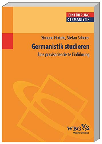 Germanistik studieren: Eine praxisorientierte Einführung (Germanistik kompakt)