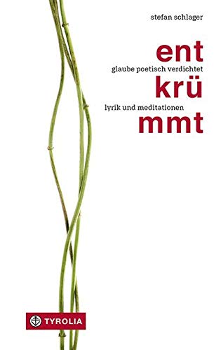 Entkrümmt: Glaube poetisch verdichtet. Lyrik und Meditationen von Tyrolia Verlagsanstalt Gm