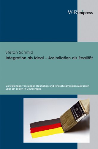 Integration als Ideal - Assimilation als Realität: Vorstellungen von jungen Deutschen und türkischstämmigen Migranten über ein Leben in Deutschland