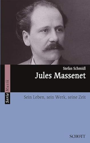 Jules Massenet: Sein Leben, sein Werk, seine Zeit (Serie Musik) von Atlantis Musikbuch-Verlag AG