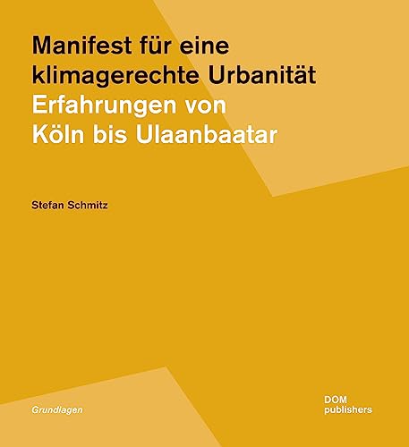 Manifest für eine klimagerechte Urbanität: Erfahrungen von Köln bis Ulaanbaatar (Grundlagen/Basics) von DOM publishers