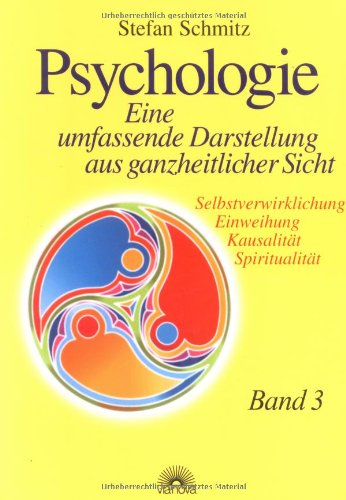 Psychologie. Eine umfassende Darstellung aus ganzheitlicher Sicht: Psychologie 3. Eine umfassende Darstellung aus ganzheitlicher Sicht. ... Einweihung - Kausalität - Spiritualität: BD 3