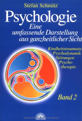 Psychologie. Eine umfassende Darstellung aus ganzheitlicher Sicht.Bd.2. Kindheitstraumata - Psychodynamik - Störungen - Psychotherapie: BD 2