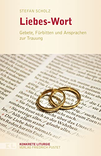 Liebes-Wort: Gebete, Fürbitten und Ansprachen zur Trauung (Konkrete Liturgie) von Pustet, Friedrich GmbH