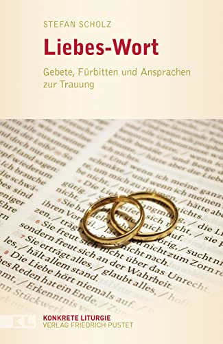 Liebes-Wort: Gebete, Fürbitten und Ansprachen zur Trauung (Konkrete Liturgie) von Pustet, Friedrich GmbH