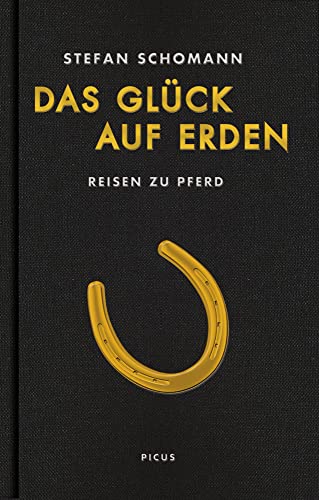 Das Glück auf Erden: Reisen zu Pferd