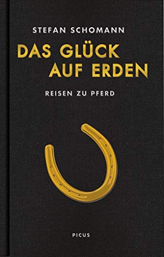 Das Glück auf Erden: Reisen zu Pferd von Picus Verlag GmbH