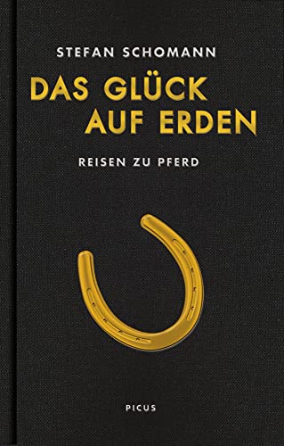 Das Glück auf Erden: Reisen zu Pferd von Picus Verlag GmbH