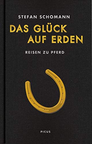 Das Glück auf Erden: Reisen zu Pferd