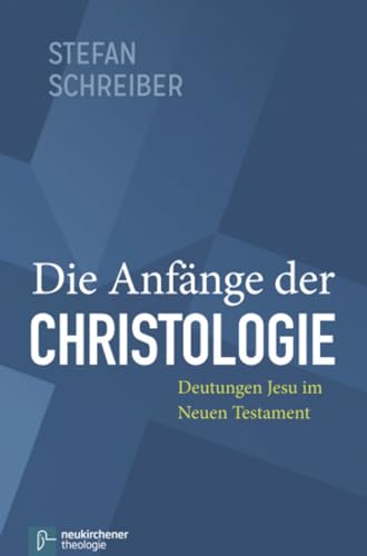 Die Anfänge der Christologie: Deutungen Jesu im Neuen Testament von Neukirchener / Vandenhoeck & Ruprecht