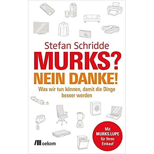 Murks? Nein danke!: Was wir tun können, damit die Dinge besser werden von Oekom Verlag GmbH