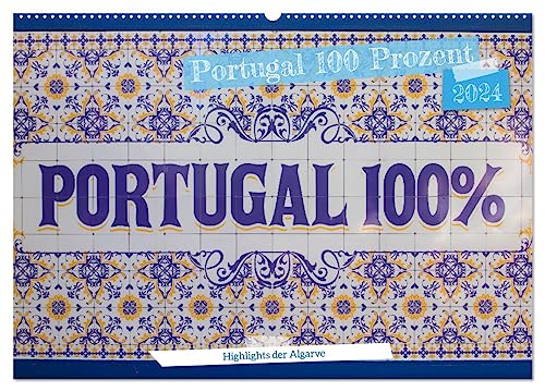 Portugal 100 Prozent (Wandkalender 2024 DIN A2 quer), CALVENDO Monatskalender