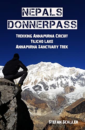 NEPALs DONNERPASS: Trekking ANNAPURNA CIRCUIT, TILICHO LAKE & ANNAPURNA SANCTUARY TREK von Createspace Independent Publishing Platform