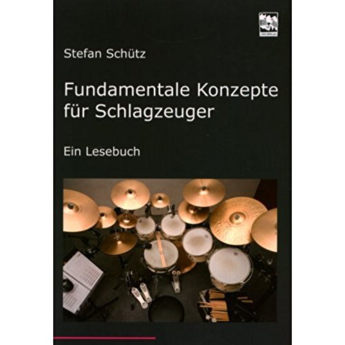 Fundamentale Konzepte für Schlagzeuger: Ein Lesebuch. Die Drummerbibel, das Profiwissen der Schlagzeuger