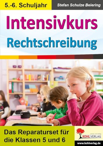 Intensivkurs Rechtschreibung / 5.-6. Schuljahr: Das Reparaturseit für die Klassen 5 und 6