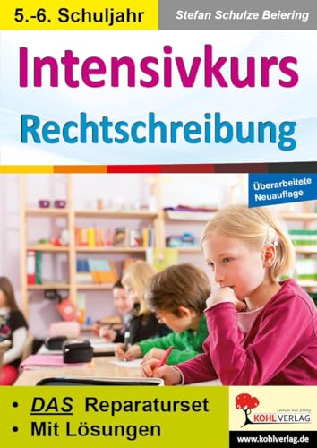 Intensivkurs Rechtschreibung / 5.-6. Schuljahr: Das Reparaturseit für die Klassen 5 und 6 Intensivkurs Rechtschreibung / 5.-6. Schuljahr: Das Reparaturseit für die Klassen 5 und 6