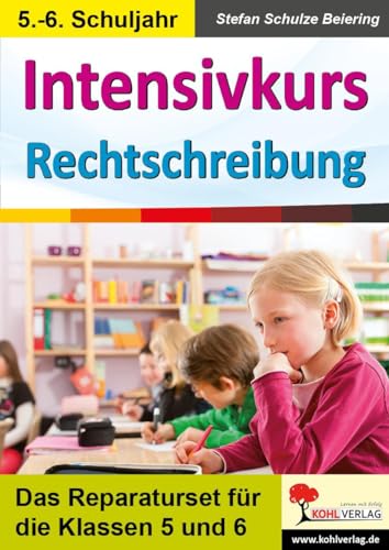 Intensivkurs Rechtschreibung / 5.-6. Schuljahr: Das Reparaturseit für die Klassen 5 und 6 von Kohl Verlag