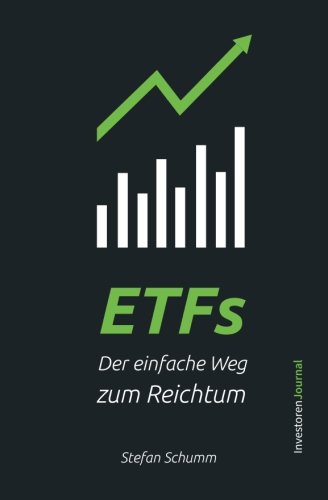 ETFs - Der einfache Weg zum Reichtum: Schritt für Schritt Investieren für den nachhaltigen Vermögensaufbau und finanzielle Freiheit (inkl. Sparplan und Beispiel Portfolios!)