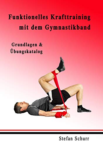 Funktionelles Krafttraining mit dem Gymnastikband: Grundlagen & Übungskatalog