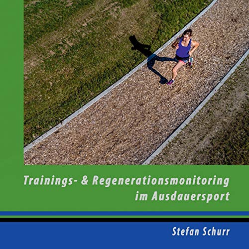 Trainings- und Regenerationsmonitoring im Ausdauersport: Analyse und Steuerung der sportlichen Leistung von Books on Demand