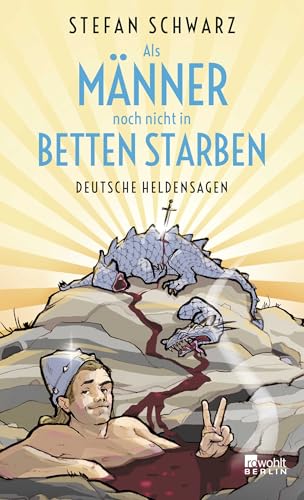 Als Männer noch nicht in Betten starben: Deutsche Heldensagen