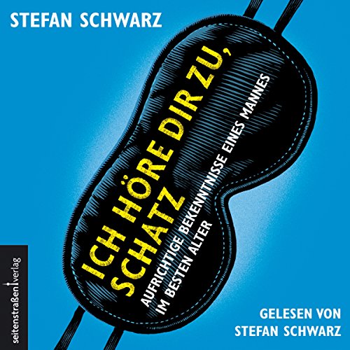 Ich höre dir zu, Schatz: Aufrichtige Bekenntnisse eines Mannes im besten Alter. Autorenlesung von Audible Studios on Brilliance