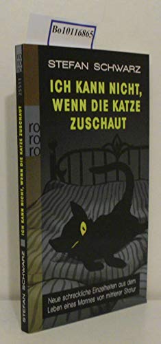 Ich kann nicht, wenn die Katze zuschaut: Neue schreckliche Einzelheiten aus dem Leben eines Mannes von mittlerer Statur Ich kann nicht, wenn die Katze zuschaut: Neue schreckliche Einzelheiten aus dem Leben eines Mannes von mittlerer Statur