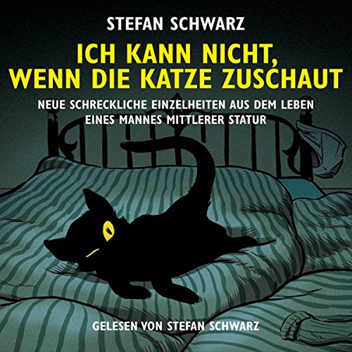 Ich kann nicht, wenn die Katze zuschaut: Neue schreckliche Einzelheiten aus dem Leben eines Mannes von mittlerer Statur Ich kann nicht, wenn die Katze zuschaut: Neue schreckliche Einzelheiten aus dem Leben eines Mannes von mittlerer Statur