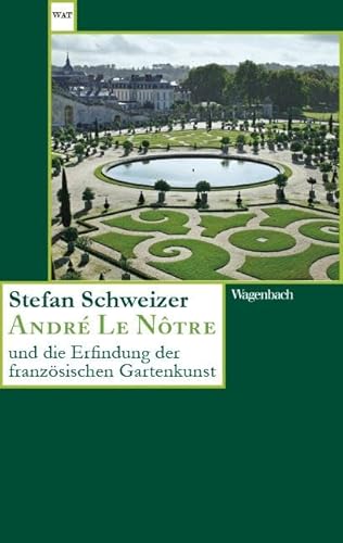 André Le Nôtre und die Erfindung der französischen Gartenkunst (Wagenbachs andere Taschenbücher) von Verlag Klaus Wagenbach GmbH