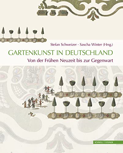 Gartenkunst in Deutschland. Von der Frühen Neuzeit bis zur Gegenwart: Geschichte - Themen - Perspektiven