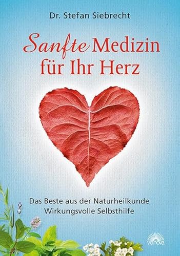 Sanfte Medizin für Ihr Herz: Das Beste aus der Naturheilkunde - Wirkungsvolle Selbsthilfe von Via Nova, Verlag