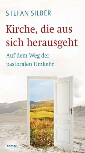 Kirche, die aus sich herausgeht: Auf dem Weg der pastoralen Umkehr von Echter