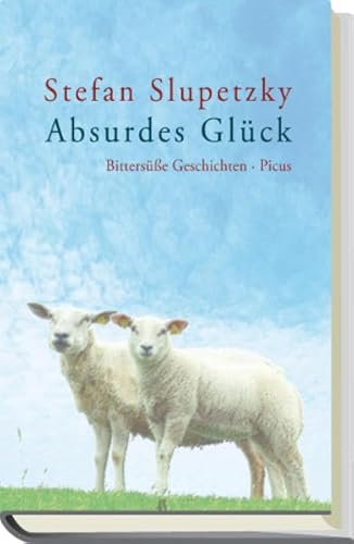 Absurdes Glück: Bittersüße Geschichten von Picus Verlag