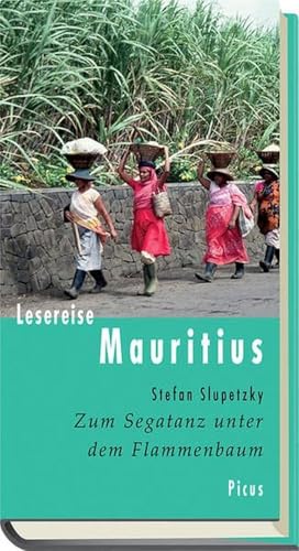 Lesereise Mauritius: Zum Segatanz unter dem Flammenbaum (Picus Lesereisen) von Picus