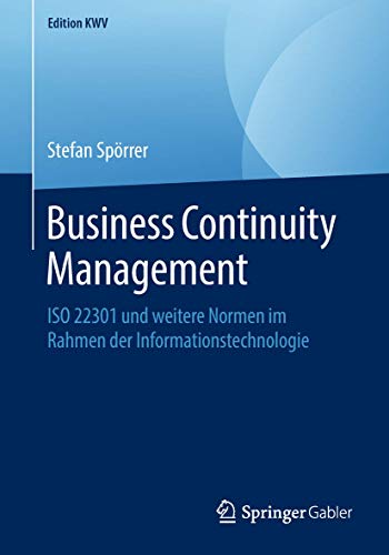 Business Continuity Management: ISO 22301 und weitere Normen im Rahmen der Informationstechnologie (Edition KWV) von Springer