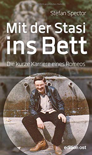 Mit der Stasi ins Bett: Die kurze Karriere eines Romeos (edition ost) von Das Neue Berlin