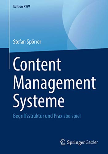 Content Management Systeme: Begriffsstruktur und Praxisbeispiel (Edition KWV) von Springer